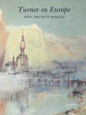 Turner en Europe: Rhin, Meuse et Moselle