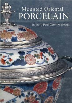 Mounted Oriental Porcelain in the J. Paul Getty Museum